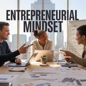 Mastering the Entrepreneurial Mindset: Building Blocks for Success