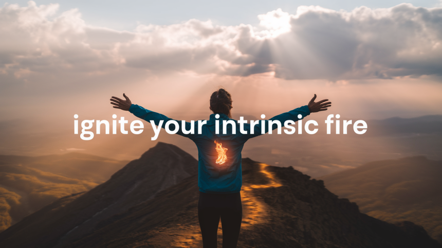 Igniting the Fire Within: Unleashing Your Intrinsic Motivation